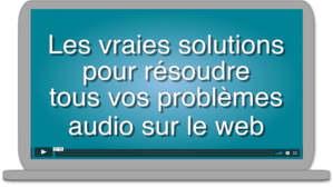 vraies-solutions-pour-résoudre-tous-vos-problèmes-audio-sur-le-web