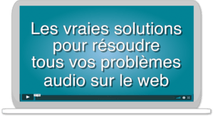 les-vraies-solutions-pour-tous-vos-problèmes-audio-sur-le-web